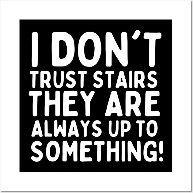 I don't trust stairs. They are always up to something. Wall Art by mksjr